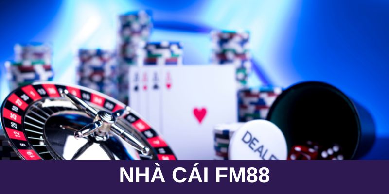 Nhà cái FM88 luôn được tin tưởng